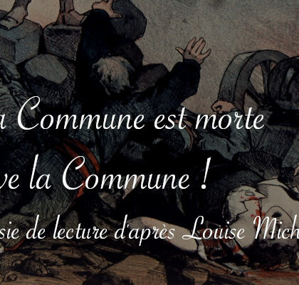 Poésie de lecture La Commune est morte vive la Commune d'après Louise Michel - Carnet de recherches de Lucie Choupaut