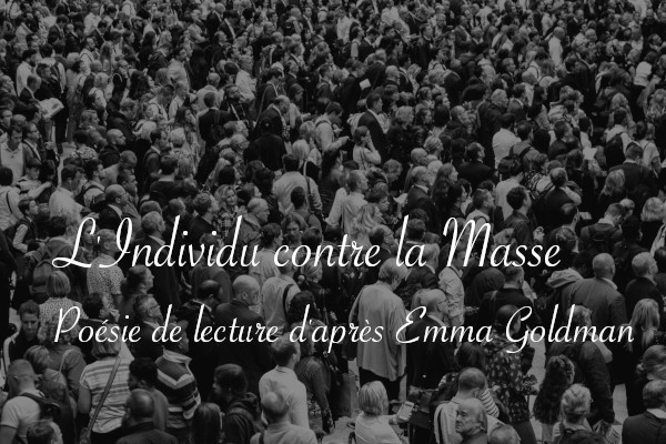 L'individu contre la masse, poésie de lecture d'après Emma Goldman - Carnet de recherches de Lucie Choupaut