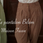 Pantalon Bélem de Maison Fauve - Carnet de recherches de Lucie Choupaut