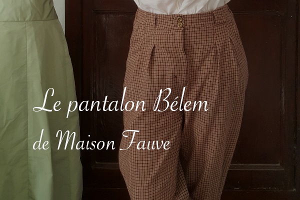 Pantalon Bélem de Maison Fauve - Carnet de recherches de Lucie Choupaut