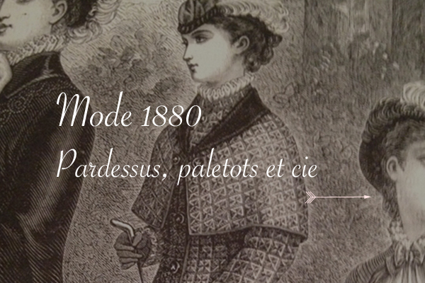 Paletots et pardessus en 1880 - Carnet de recherches de Lucie Choupaut