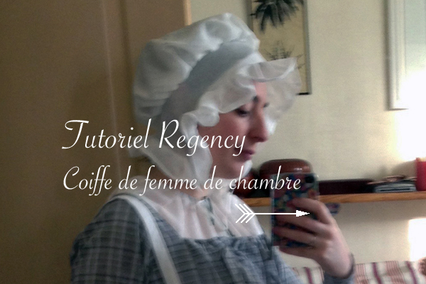 tutoriel pour une coiffe de femme de chambre Regency