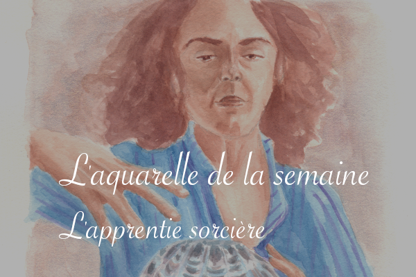 L'aquarelle de la semaine : L'apprentie sorcière - anar(t)chie, journal de bord