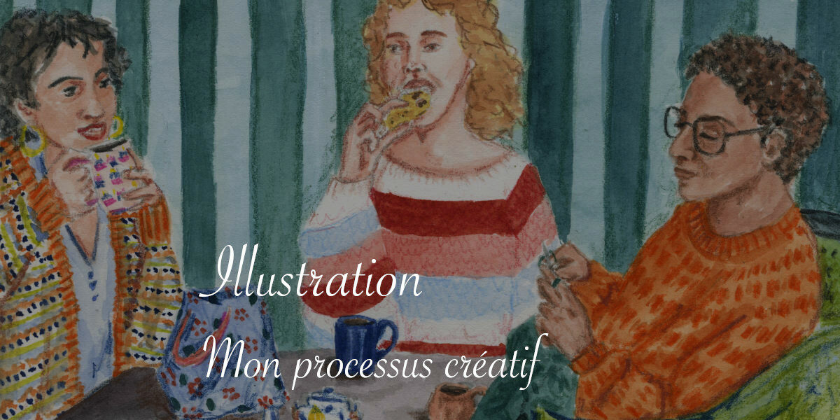 Comment je crée une illustration - Lucie Choupaut