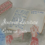 Journal d'écriture : écrire un conte - Lucie Choupaut