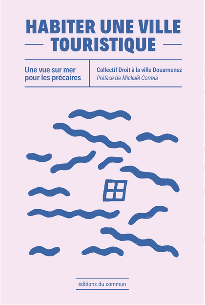Couverture du livre "Habiter une ville touristique. Une vue sur mer pour les précaires" aux éditions du commun